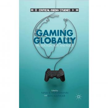 Gaming Globally: Production, Play, and Place