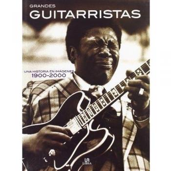 Grandes Guitarristas: Una Historia en Imágenes 1900-2000