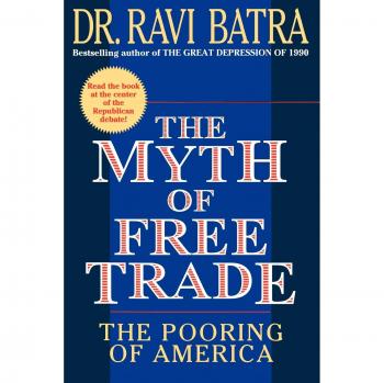 The Myth of Free Trade: Economic Analysis and Impacts on America (Paperback Edition)