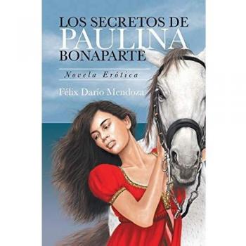 Los Secretos De Paulina Bonaparte: Novela Erótica