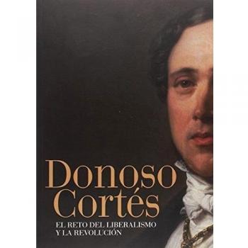Donoso Cortés: el reto del liberalismo y la revolución