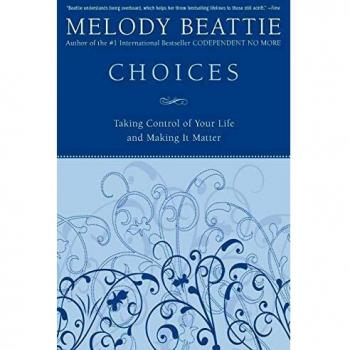 Choices: Taking Control of Your Life and Making It Matter by Melody Beattie (Self-Help Book)