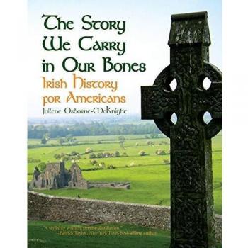 The Story We Carry in Our Bones: Irish History for Americans