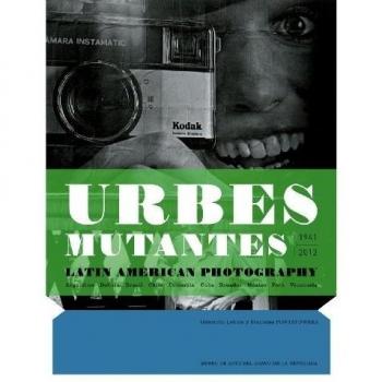 Urbes Mutantes: 1941-2012 - Latin American Photography