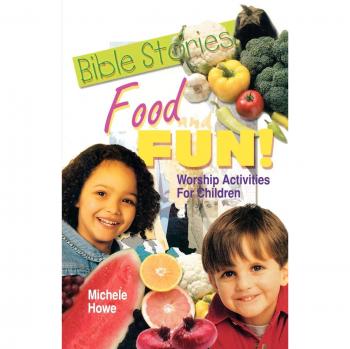 Bible Stories Food & Fun: Engaging Worship Activities for Kids