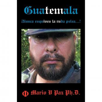 Guatemala: Nunca Esquives La Ruda Pelea...!: La Ltima Lnea de Defensa