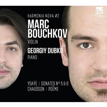 Marc Bouchkov - Ysaÿe: Sonatas Nos. 5 & 6; Chausson: Poème
