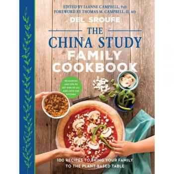 The China Study Family Cookbook: 100 Recipes to Bring Your Family to the Plant-Based Table
