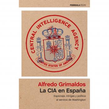 La CIA en España: Espionaje, intrigas y política al servicio de Washington - Grimaldos, Alfredo