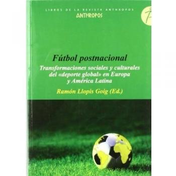 Futbol Postnacional. Transformaciones Sociales Y America Latina