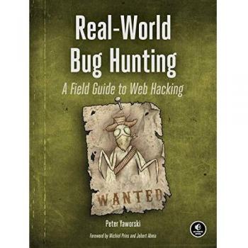 Real-World Web Hacking: A Field Guide to Bug Hunting: A Field Guide to Web Hacking