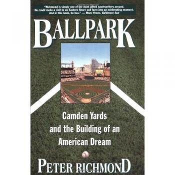 Ballpark: The Story of Camden Yards and the American Dream by Peter Richmond - A Comprehensive History and Insightful Analysis