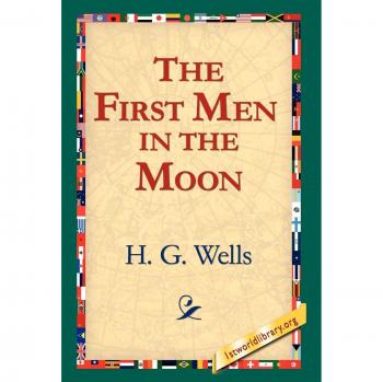 The First Men in the Moon - Classic Science Fiction Novel by H. G. Wells