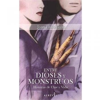 Entre Dioses Y Monstruos: Historias de Cine y Vida