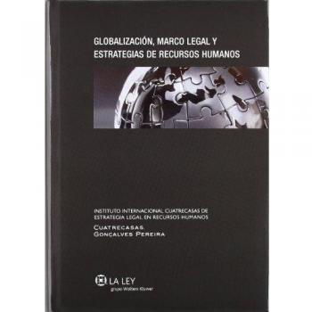 Globalización, Marco Legal Y Estrategias De Recursos Humanos - Salvador Del Rey Guanter (director)