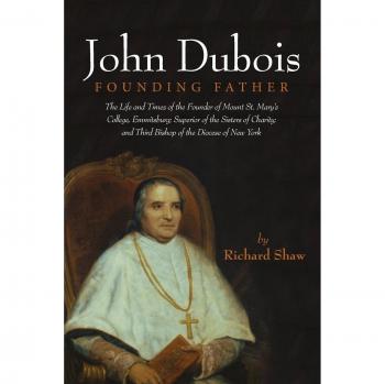 John Dubois: Founding Father - Biography of the Founder of Mount St. Mary's College and Third Bishop of New York
