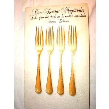 Cien recetas magistrales: 10 grandes chefs de la cocina española