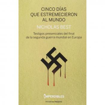Cinco días que estremecieron al mundo: Testigos presenciales del final de la segunda guerra mundial