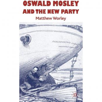 Oswald Mosley and the New Party
