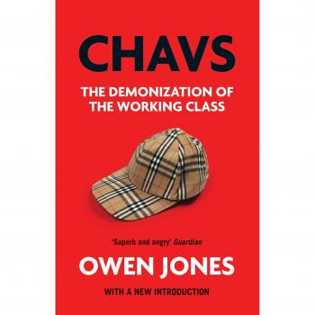 Chavs: The Demonization of the Working Class