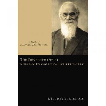 The Development of Russian Evangelical Spirituality: A Study of Ivan V. Kargel (1849-1937) - Academic Book on Religious Studies
