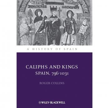 Caliphs and Kings: A Comprehensive History of Spain, 796-1031 by Roger Collins