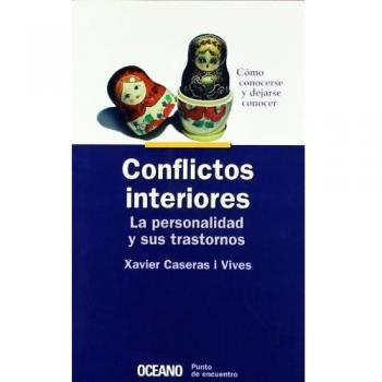 Conflictos interiores. La personalidad y sus trastornos: Cómo conocerse y dejarse conocer