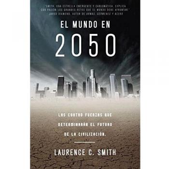 El mundo en 2050: Las cuatro fuerzas que determinarán el futuro de la civilización