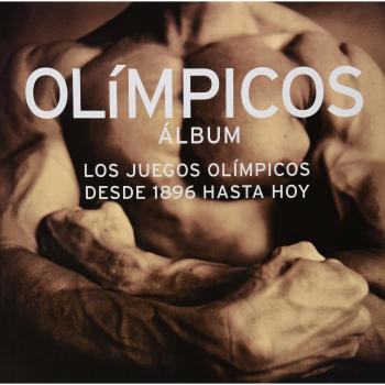 Olimpicos album/Olympic Album: Los Juegos Olimpicos Desde 1896 Hasta Hoy/Olympic Games from 1896 to Today