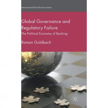 Global Governance and Regulatory Failure: The Political Economy of Banking