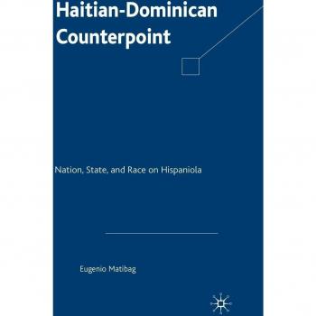 Haitian-Dominican Counterpoint: Nation, State, and Race on Hispaniola