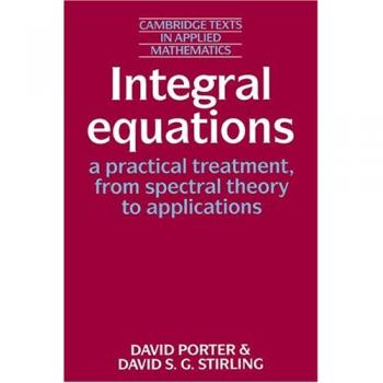 Ecuaciones Integrales: Un Tratamiento Práctico, desde la Teoría Espectral hasta Aplicaciones (Textos de Cambridge en Matemáticas Aplicadas, Volumen 5)