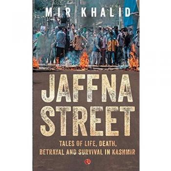Jaffna Street: Tales Of Life, Death, Betrayal And Survival In Kashmir