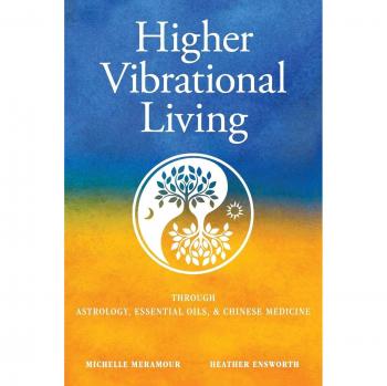 Elevated Wellness: Astrology, Essential Oils & Chinese Medicine Guidebook by Michelle S. Meramour - Paperback Edition