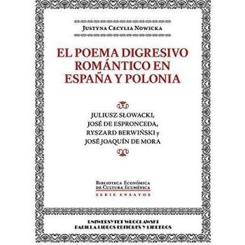 El poema digresivo romantico en espana y en polonia juliusz szowacki jose de espronceda ryszard berwizski y jose joaquin de mora serie ensayos