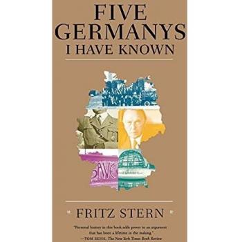 Five Germanys I Have Known: A Historical Memoir by Fritz Stern