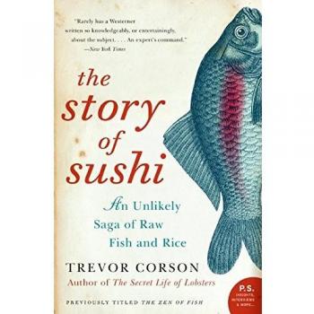 The Story of Sushi: An Unlikely Saga of Raw Fish and Rice (Culinary Non-Fiction)