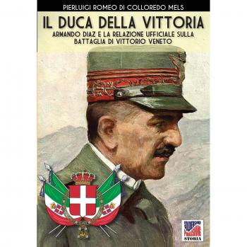 El Duque de la Victoria: Armando Díaz y el informe oficial sobre la batalla de Vittorio Veneto (Nueva edición, Historia)