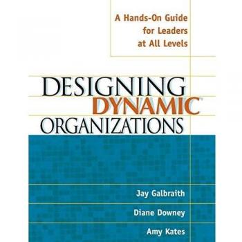 Designing Dynamic Organizations: A Hands-on Guide for Leaders at All Levels