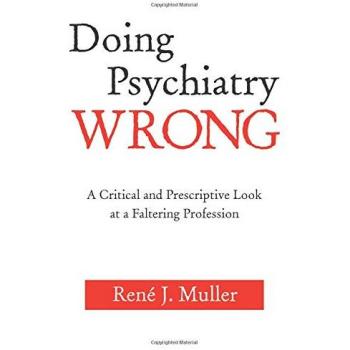 Doing Psychiatry Wrong: A Critical Analysis and Solutions for Mental Health Professionals (Paperback)