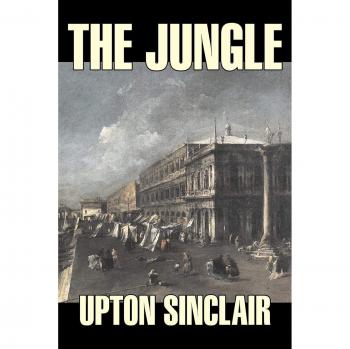 The Jungle: A Classic Fiction by Upton Sinclair