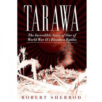 Tarawa: The Incredible Story of One of World War II's Bloodiest Battles