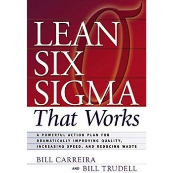 Lean Six Sigma That Works: Effective Action Plan for Quality Improvement, Speed Enhancement, and Waste Reduction