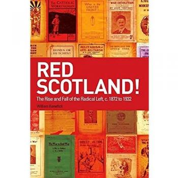 Red Scotland!: The Rise and Fall of the Radical Left, C. 1872 to 1932