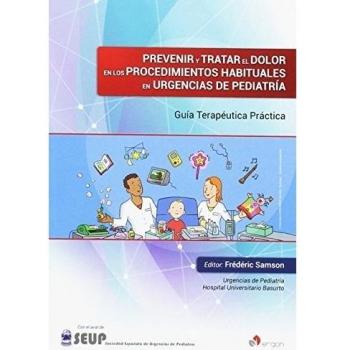 Prevenir y tratar el dolor en los procedimientos habituales en urgencias de pediatría: Guía terapéutica práctica