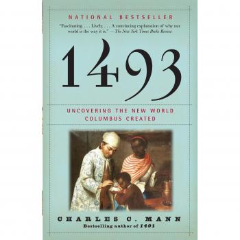 1493: Uncovering the New World Columbus Created by Charles C. Mann
