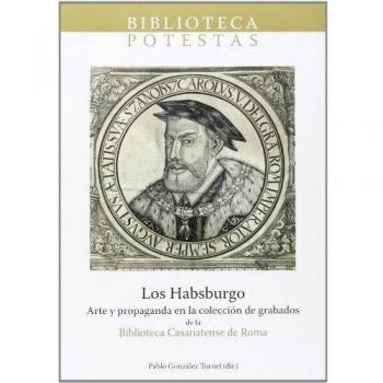 Los Habsburgo. Arte y propaganda en la colección de grabados de la Biblioteca Casanatense de Roma.: 2