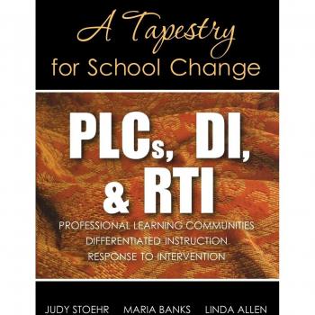 PLCs, DI, & RTI: A Tapestry for School Change