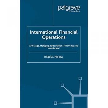 International Financial Operations: Arbitrage, Hedging, Speculation, Financing and Investment