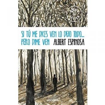 Si tú me dices ven lo dejo todo... pero dime ven - Albert Espinosa